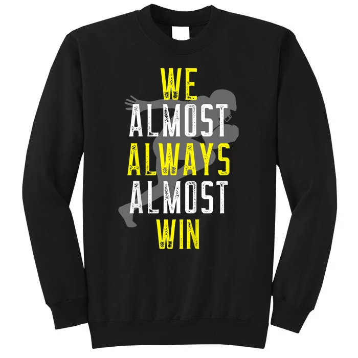 We Almost Always Almost Win Tall Sweatshirt