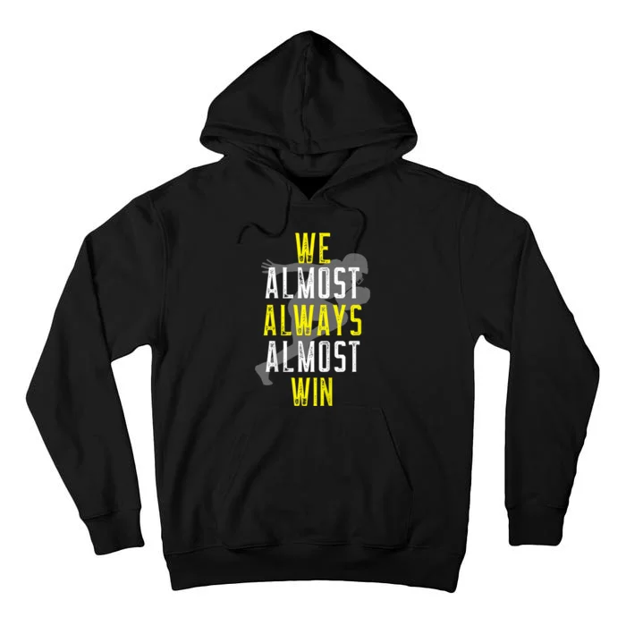 We Almost Always Almost Win Tall Hoodie