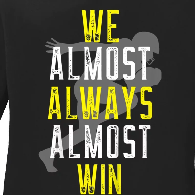 We Almost Always Almost Win Ladies Long Sleeve Shirt