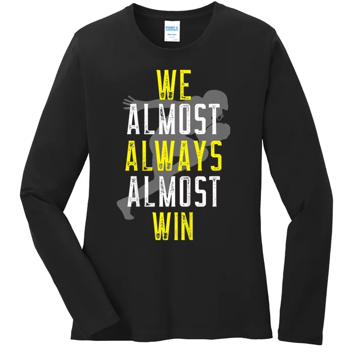 We Almost Always Almost Win Ladies Long Sleeve Shirt