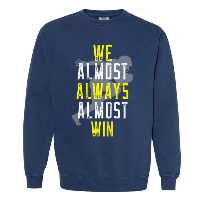 We Almost Always Almost Win Garment-Dyed Sweatshirt