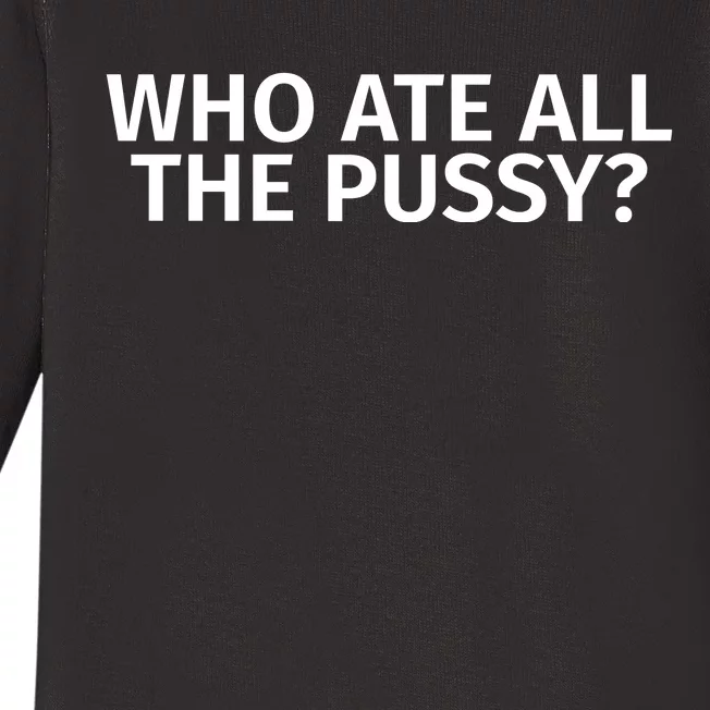 Who Ate All The Pussy Funny Baby Long Sleeve Bodysuit