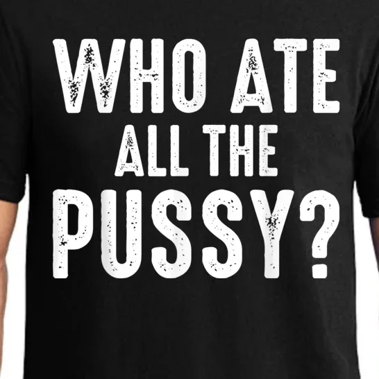 Who Ate All The Pussy Funny Cool For Popular Quote Tee Pajama Set