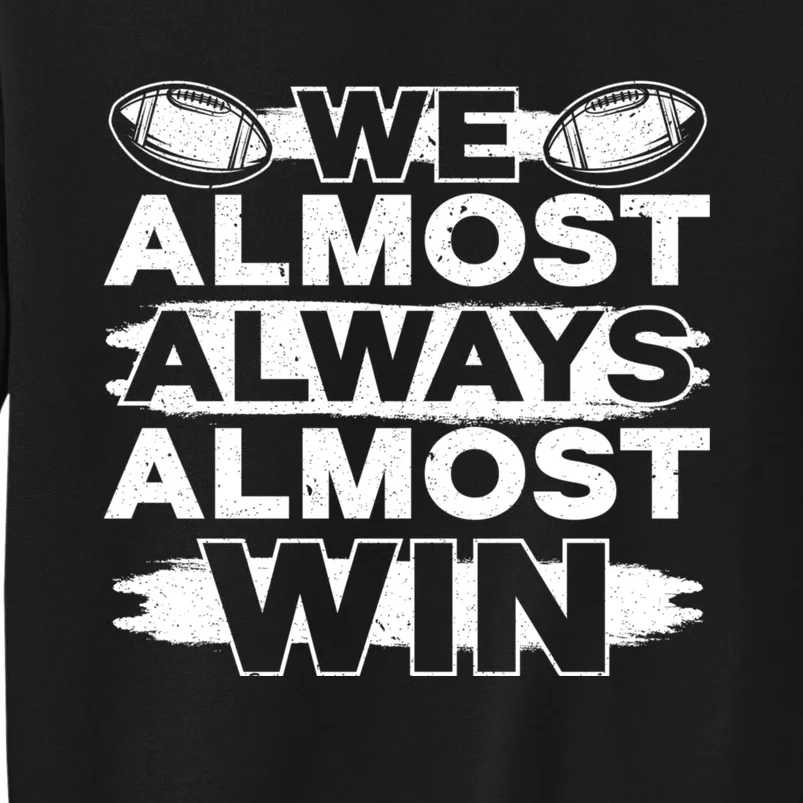 We Almost Always Almost Win Football Sweatshirt