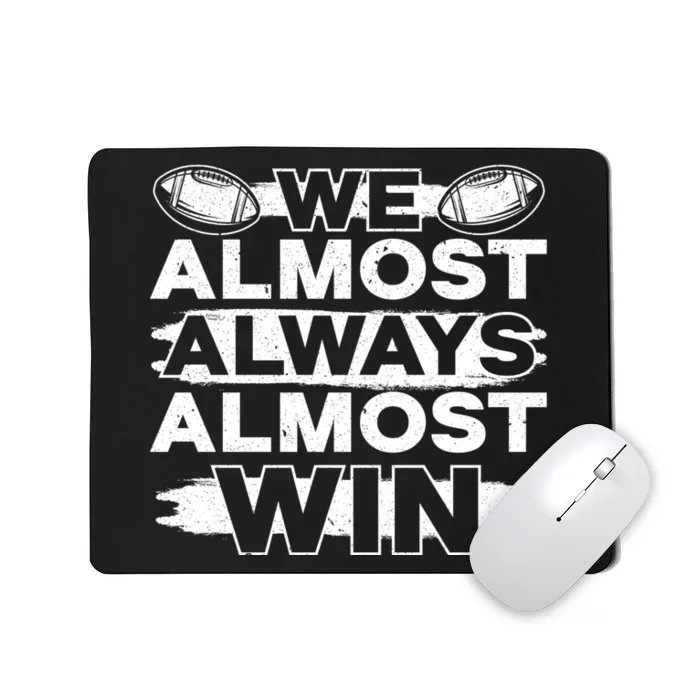 We Almost Always Almost Win Football Mousepad