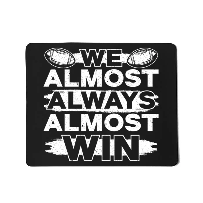 We Almost Always Almost Win Football Mousepad