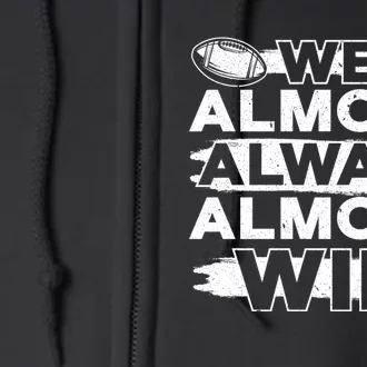 We Almost Always Almost Win Football Full Zip Hoodie