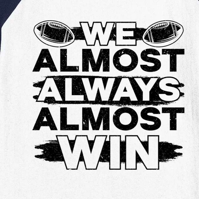 We Almost Always Almost Win Football Baseball Sleeve Shirt