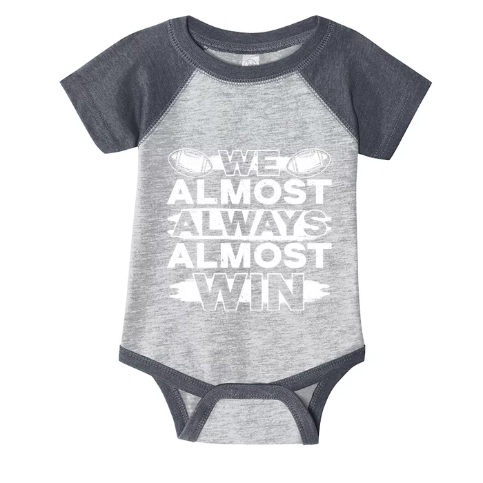 We Almost Always Almost Win Football Infant Baby Jersey Bodysuit