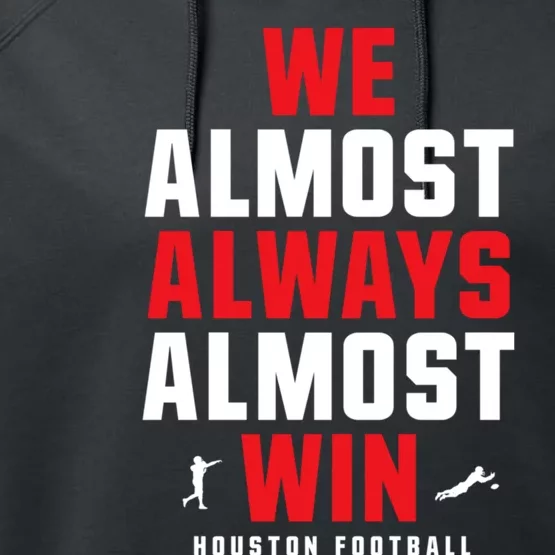 We Almost Always Almost Win Football Funny Blue Texans Performance Fleece Hoodie