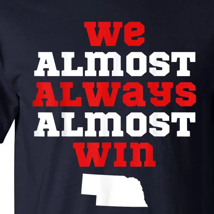 We Almost Always Almost Win Funny Nebraska Football Fans Tall T-Shirt