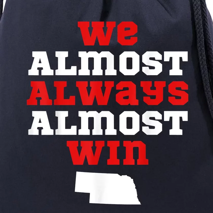 We Almost Always Almost Win Funny Nebraska Football Fans Drawstring Bag