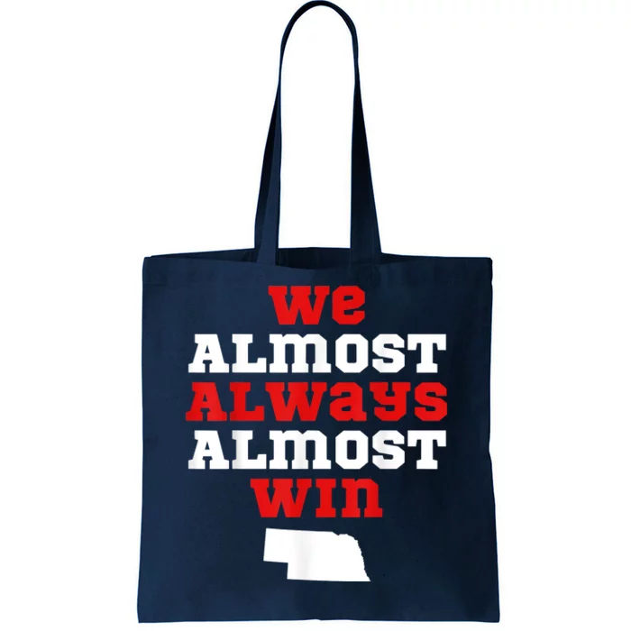 We Almost Always Almost Win Funny Nebraska Football Fans Tote Bag