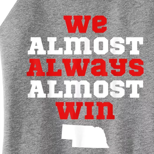 We Almost Always Almost Win Funny Nebraska Football Fans Women’s Perfect Tri Rocker Tank