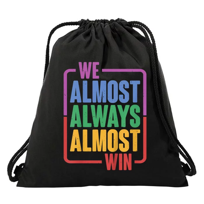 We Almost Always Almost Win Drawstring Bag