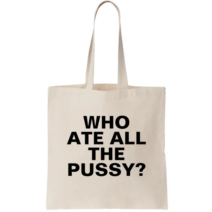 Who Ate All The Pussy Funny Cool For Popular Quote Tee Tote Bag