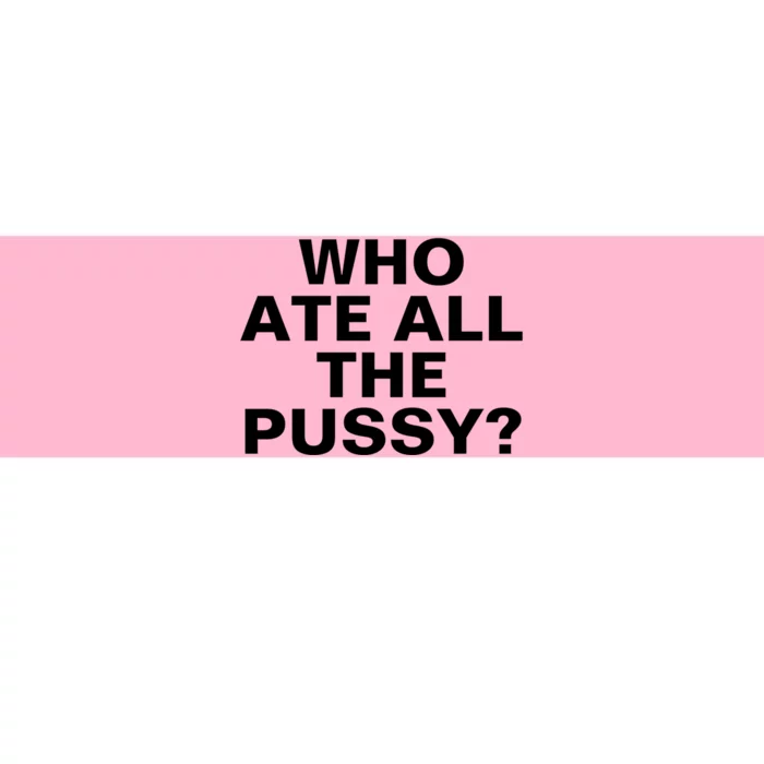 Who Ate All The Pussy Funny Cool For Popular Quote Tee Bumper Sticker