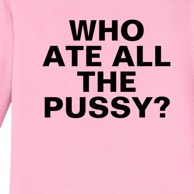 Who Ate All The Pussy Funny Cool For Popular Quote Tee Baby Long Sleeve Bodysuit