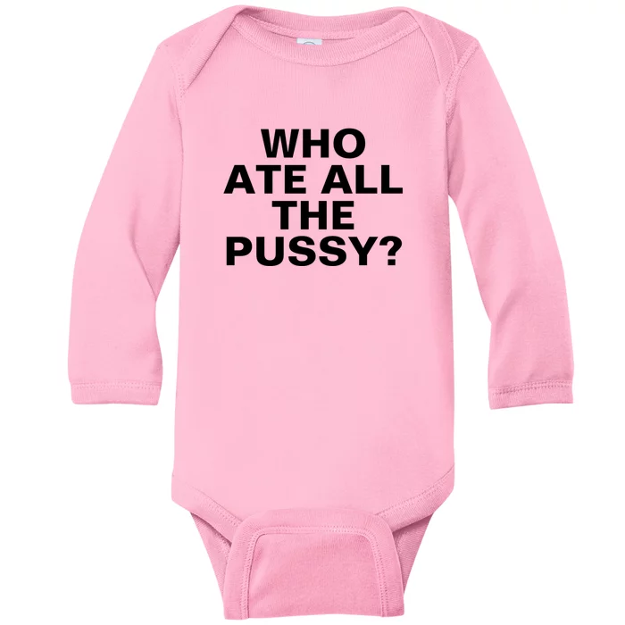 Who Ate All The Pussy Funny Cool For Popular Quote Tee Baby Long Sleeve Bodysuit