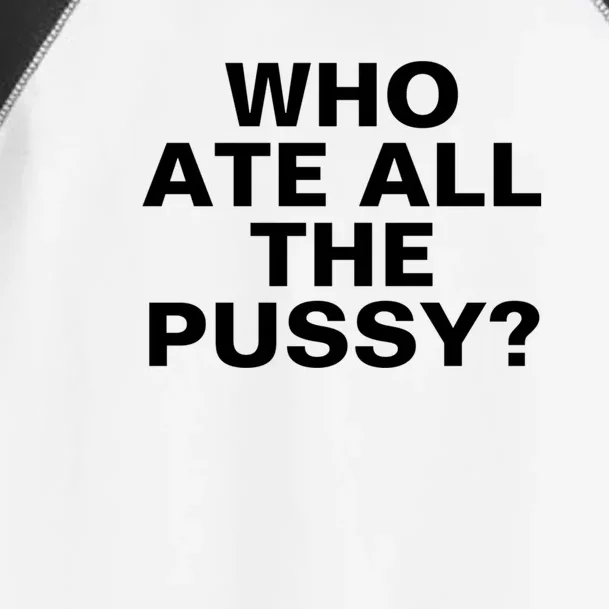 Who Ate All The Pussy Funny Cool For Popular Quote Tee Toddler Fine Jersey T-Shirt