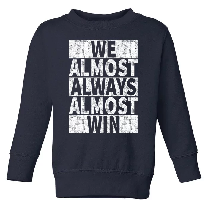 We Almost Always Almost Win Funny Toddler Sweatshirt