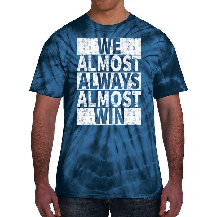 We Almost Always Almost Win Funny Tie-Dye T-Shirt