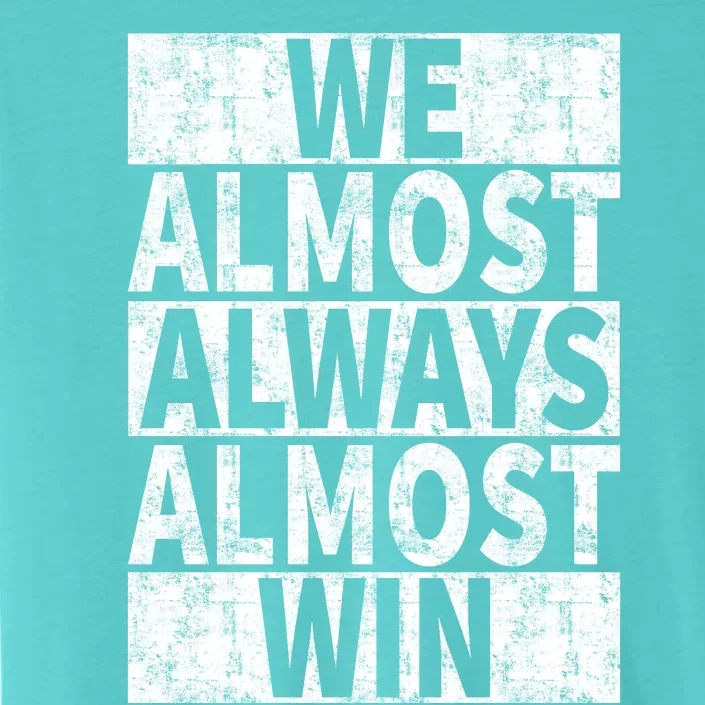 We Almost Always Almost Win Funny ChromaSoft Performance T-Shirt