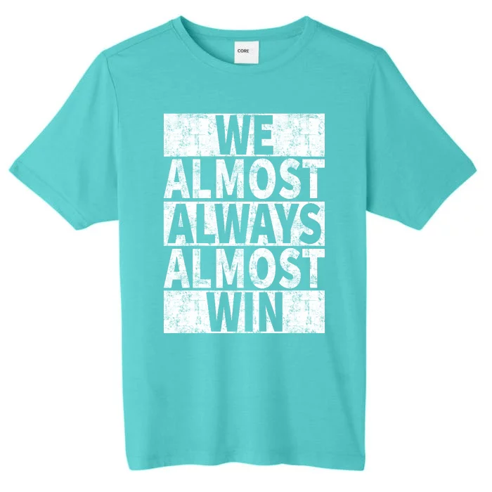 We Almost Always Almost Win Funny ChromaSoft Performance T-Shirt