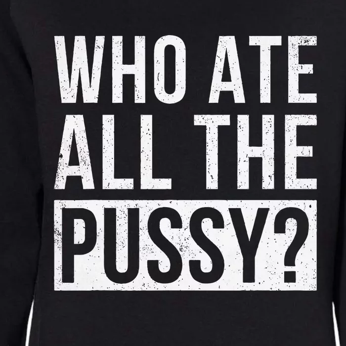 Who Ate All The Pussy Womens California Wash Sweatshirt