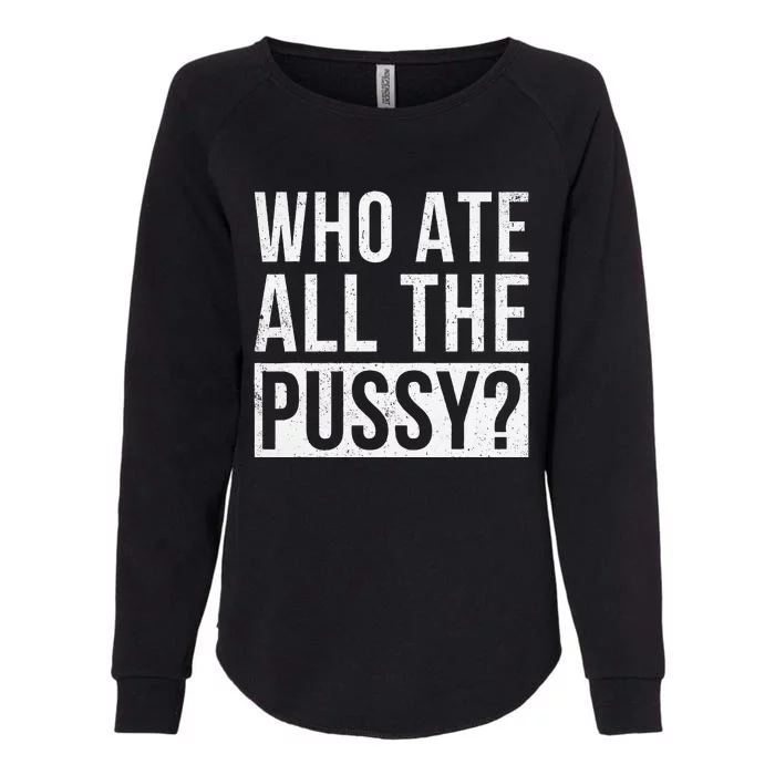 Who Ate All The Pussy Womens California Wash Sweatshirt