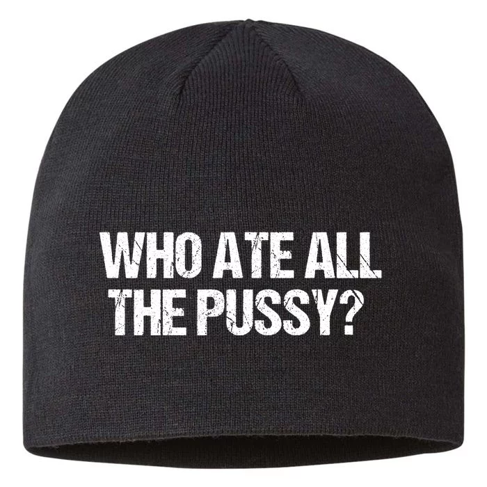 Who Ate All The Pussy Funny 8 1/2in Sustainable Knit Beanie