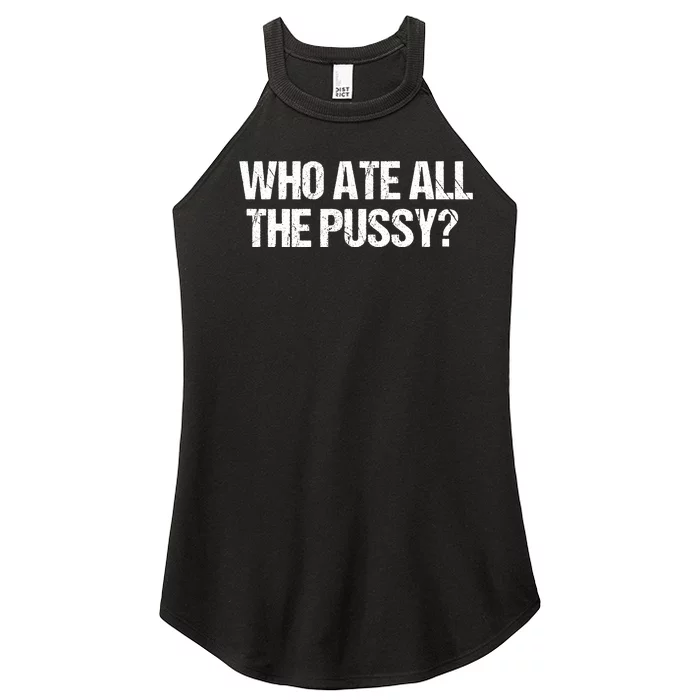 Who Ate All The Pussy Funny Women’s Perfect Tri Rocker Tank