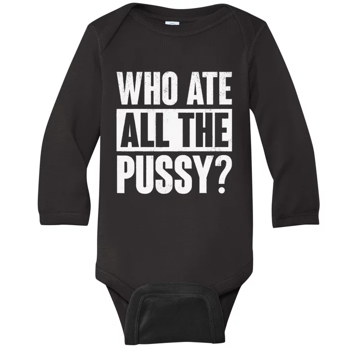 Who Ate All The Pussy Baby Long Sleeve Bodysuit