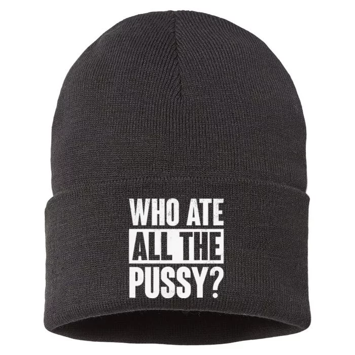 Who Ate All The Pussy Sustainable Knit Beanie