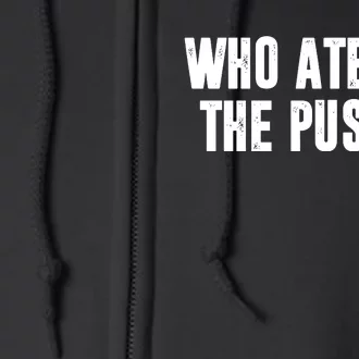 Who Ate All The Pussy Funny Full Zip Hoodie