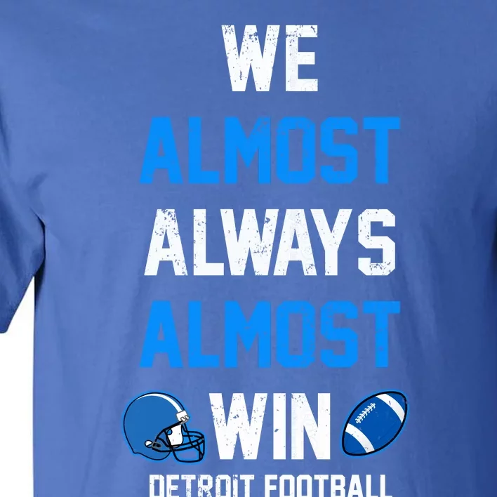 We Almost Always Almost Win Sports Football Funny Lions Tall T-Shirt