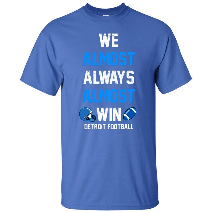 We Almost Always Almost Win Sports Football Funny Lions Tall T-Shirt