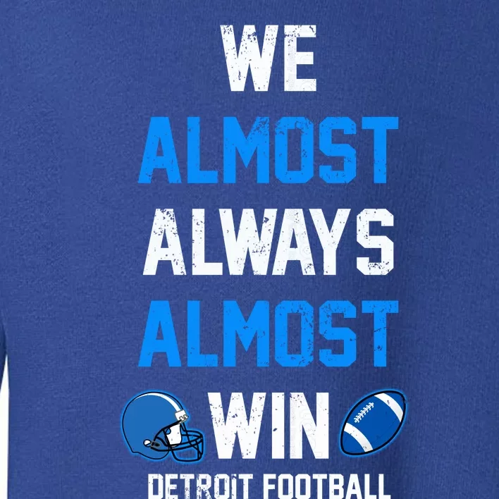 We Almost Always Almost Win Sports Football Funny Lions Toddler Sweatshirt