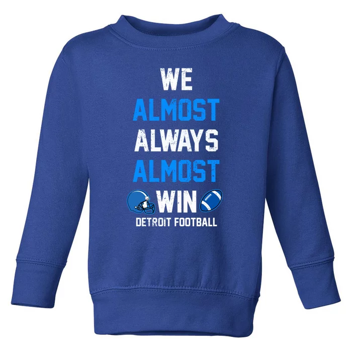 We Almost Always Almost Win Sports Football Funny Lions Toddler Sweatshirt