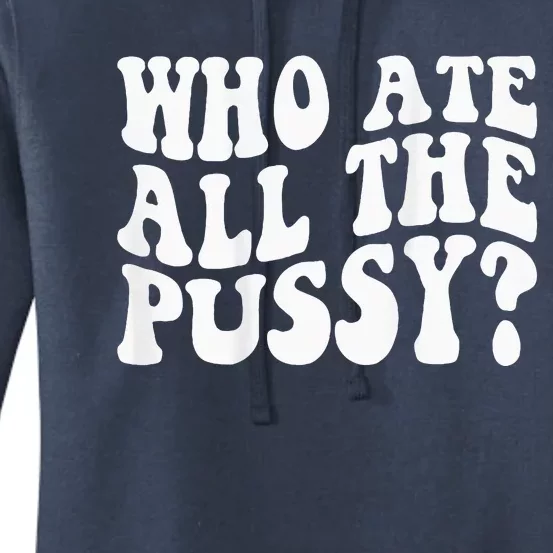 Who Ate All The Pussy Women's Pullover Hoodie