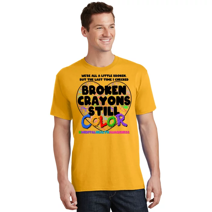 We're All A Little Broken But The Last Time I Checked Broken Crayons Still Color T-Shirt