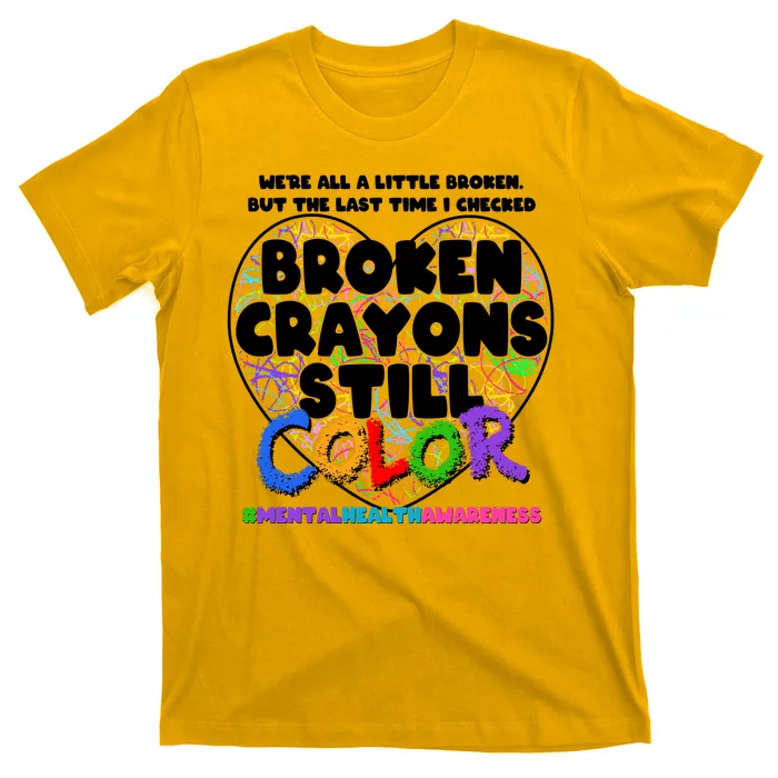 We're All A Little Broken But The Last Time I Checked Broken Crayons Still Color T-Shirt