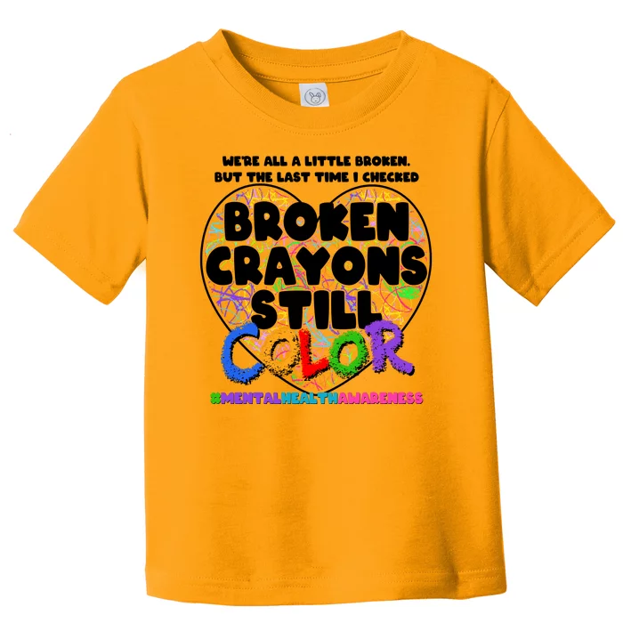 We're All A Little Broken But The Last Time I Checked Broken Crayons Still Color Toddler T-Shirt