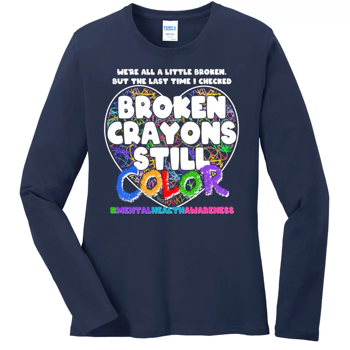 We're All A Little Broken But The Last Time I Checked Broken Crayons Still Color Ladies Long Sleeve Shirt