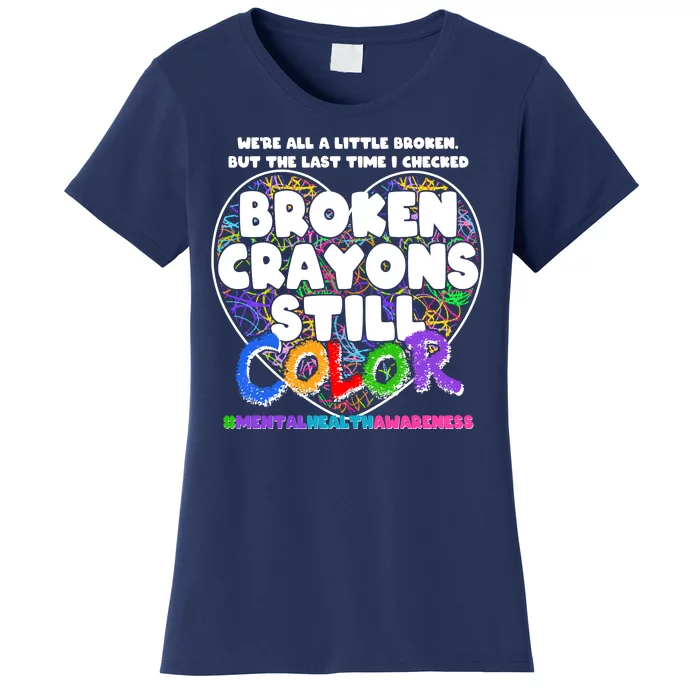 We're All A Little Broken But The Last Time I Checked Broken Crayons Still Color Women's T-Shirt