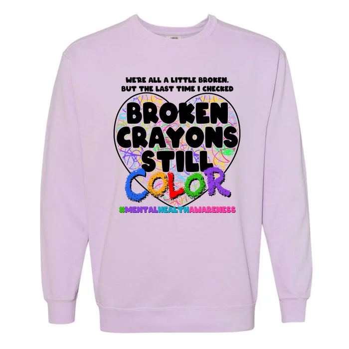 We're All A Little Broken But The Last Time I Checked Broken Crayons Still Color Garment-Dyed Sweatshirt