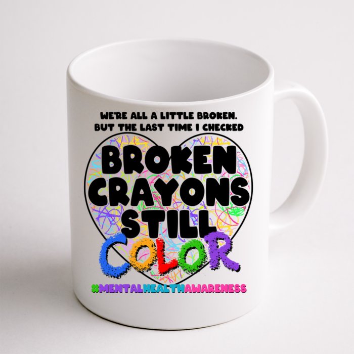 We're All A Little Broken But The Last Time I Checked Broken Crayons Still Color Front & Back Coffee Mug