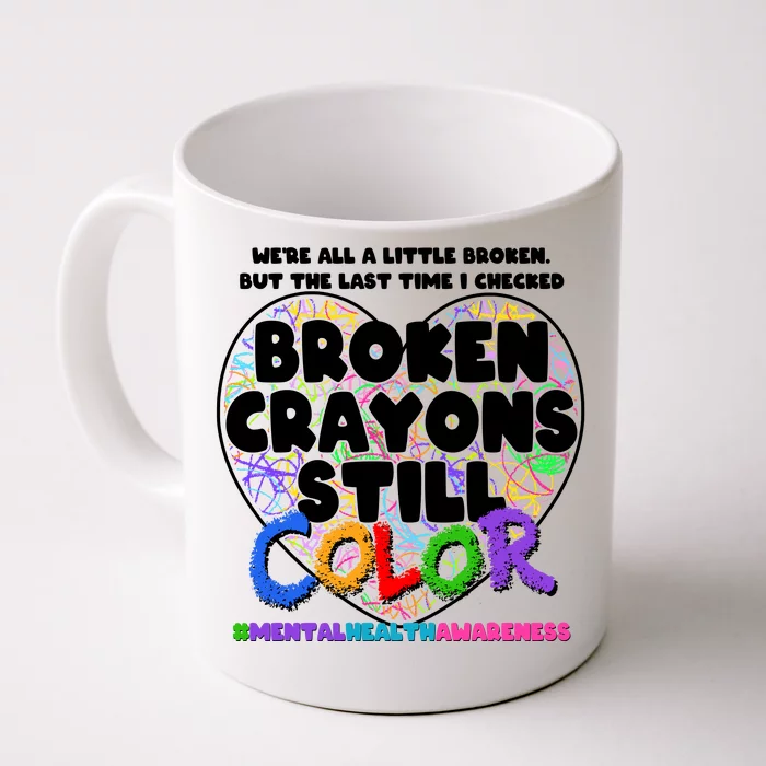 We're All A Little Broken But The Last Time I Checked Broken Crayons Still Color Front & Back Coffee Mug