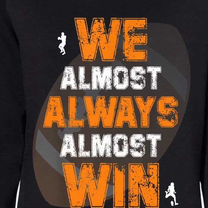 We Almost Always Almost Win Funny American Football Players Womens California Wash Sweatshirt