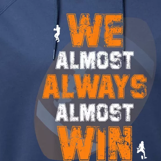 We Almost Always Almost Win Funny American Football Players Performance Fleece Hoodie